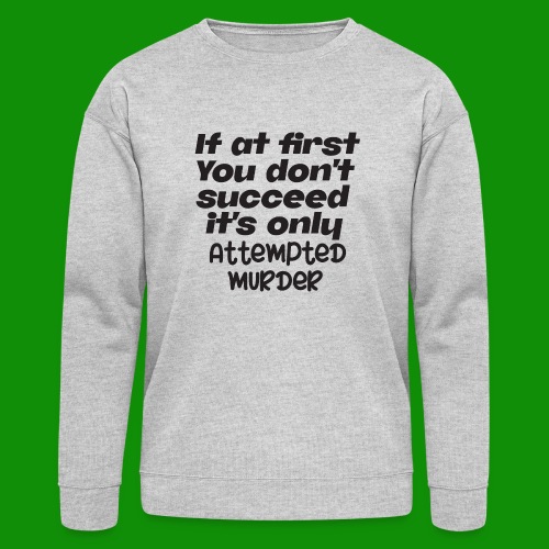 If At First You Don't Succeed - Bella + Canvas Unisex Sweatshirt
