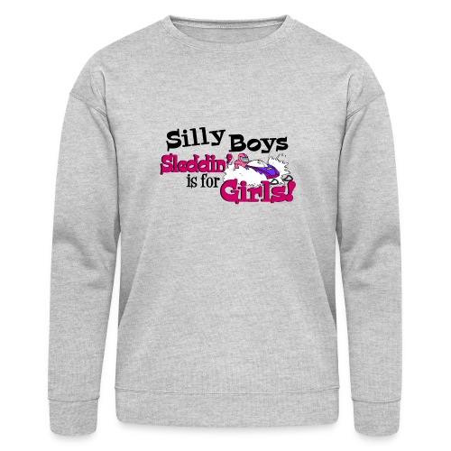 Silly Boys, Sleddin' is for Girls - Bella + Canvas Unisex Sweatshirt