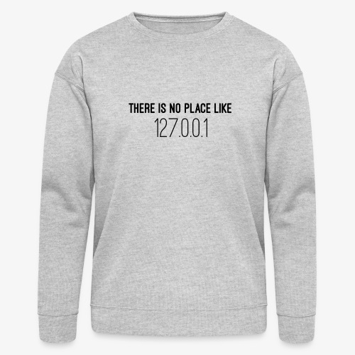 There is no place like home - Bella + Canvas Unisex Sweatshirt
