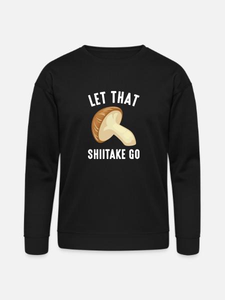 Let That Shiitake Go - Bella + Canvas Unisex Sweatshirt - black
