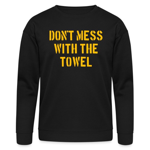 Don't Mess With The Towel '24 - Bella + Canvas Unisex Sweatshirt