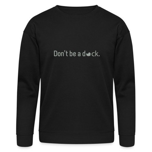 Don't Be a Duck - Bella + Canvas Unisex Sweatshirt