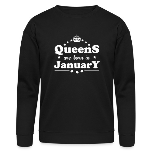 Queens are born in January - Bella + Canvas Unisex Sweatshirt