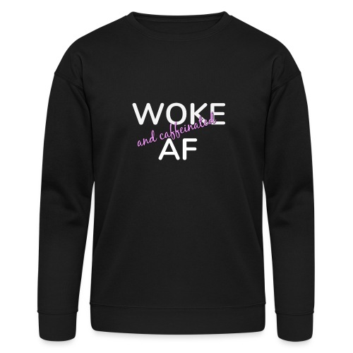 Woke & Caffeinated AF - Bella + Canvas Unisex Sweatshirt