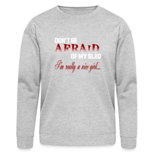 Don't Be Afraid - Nice Girl - Bella + Canvas Unisex Sweatshirt