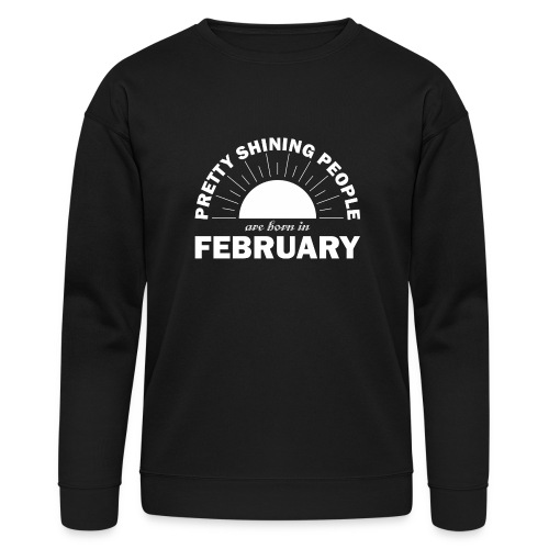 Pretty Shining People Are Born In February - Bella + Canvas Unisex Sweatshirt