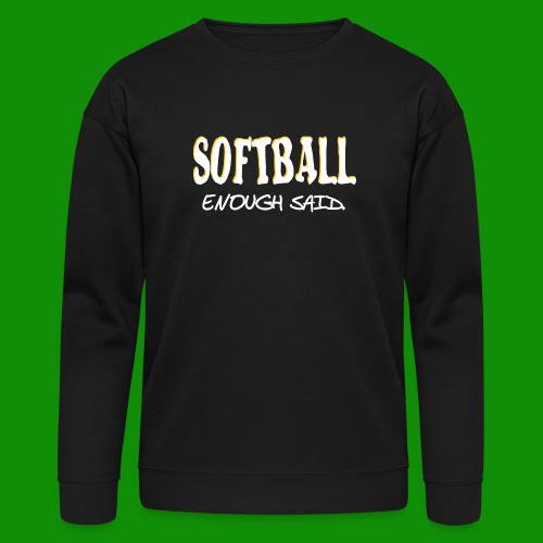 Softball Enough Said - Bella + Canvas Unisex Sweatshirt