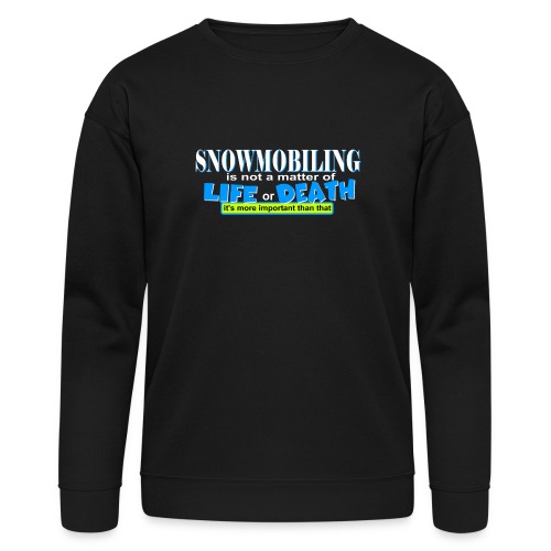 Snowmobiling is not a matter of life and death - Bella + Canvas Unisex Sweatshirt