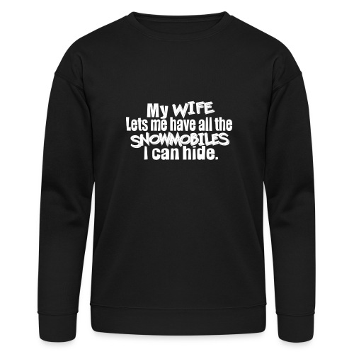 Wife Lets Me Have All the Snowmobiles I Can Hide - Bella + Canvas Unisex Sweatshirt