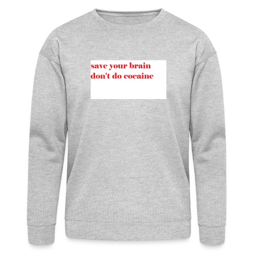 save your brain don't do cocaine - Bella + Canvas Unisex Sweatshirt