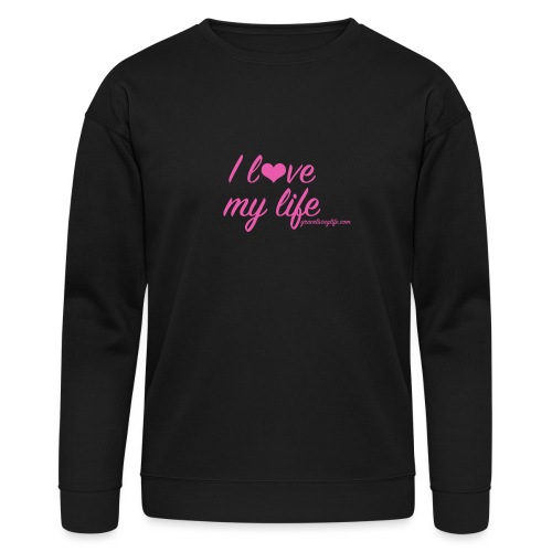 I love my life - Bella + Canvas Unisex Sweatshirt