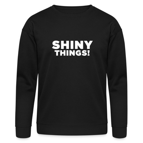 Shiny Things. Funny ADHD Quote - Bella + Canvas Unisex Sweatshirt