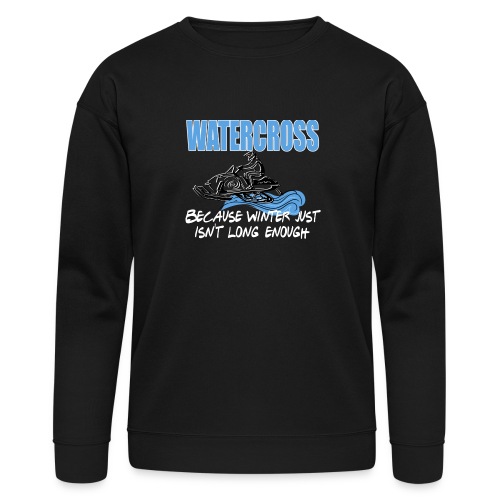 Watercross - Because Winter Just Isn't Long Enough - Bella + Canvas Unisex Sweatshirt