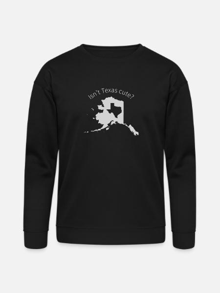 Alaska Is Bigger Than Texas, Isn't Texas Cute? - Bella + Canvas Unisex Sweatshirt - black