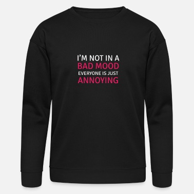 I Am Not in a Bad Mood, Everyone is Annoying Funny' Unisex Long Sleeve  Hoodie Shirt | Spreadshirt