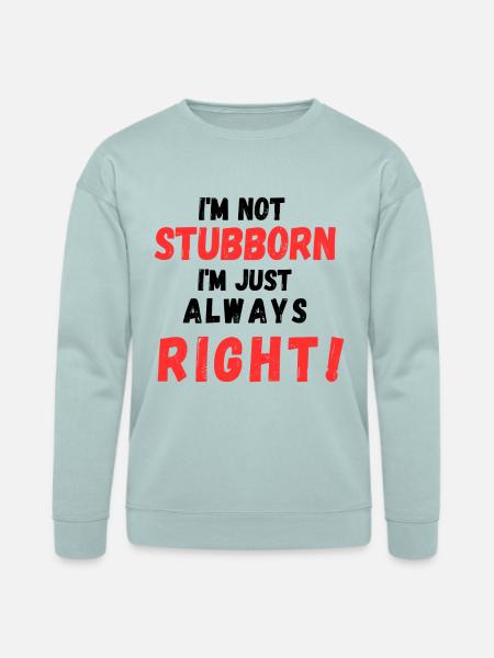 Stubborn Right Bold Text - Bella + Canvas Unisex Sweatshirt - dusty blue