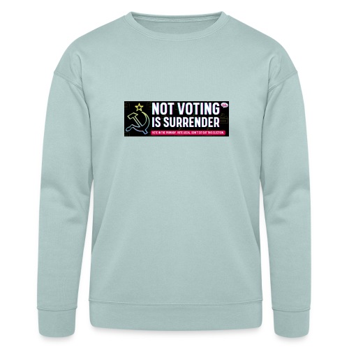 NOT VOTING IS SURRENDER - Bella + Canvas Unisex Sweatshirt