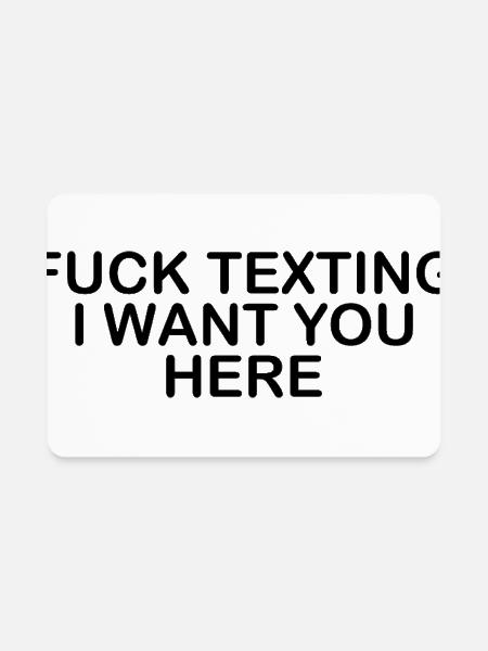 Fuck texting I want you here - Rectangle Magnet - white - Front