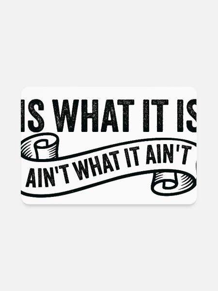 Is What It Is Ain't What It Ain't - Rectangle Magnet - white - Front