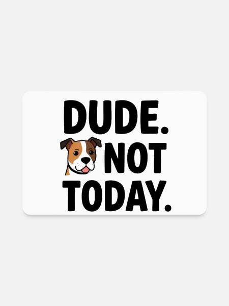 Dude Not Today | Funny Sarcastic Dog - Rectangle Magnet - white