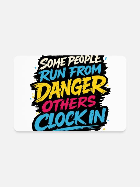 Some people run from danger, others clock in. - Rectangle Magnet - white