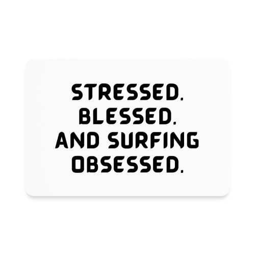 Stressed, blessed, and surfing obsessed! - Rectangle Magnet
