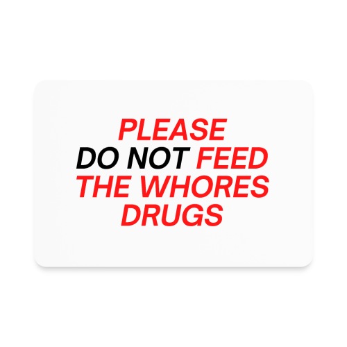 Please (Do Not) Feed The Whores Drugs (red & black - Rectangle Magnet
