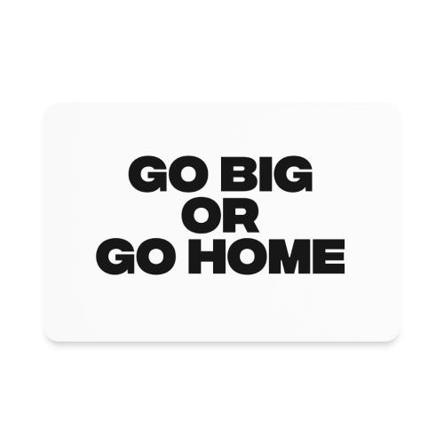 go big or go home - Rectangle Magnet