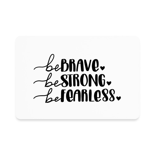 Be Brave Be Strong Be Fearless Merchandise - Rectangle Magnet