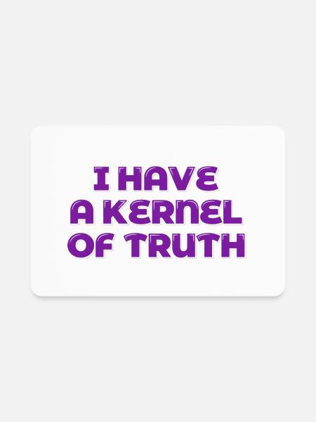 I Have A Kernel Of Truth - Rectangle Magnet - white - Front