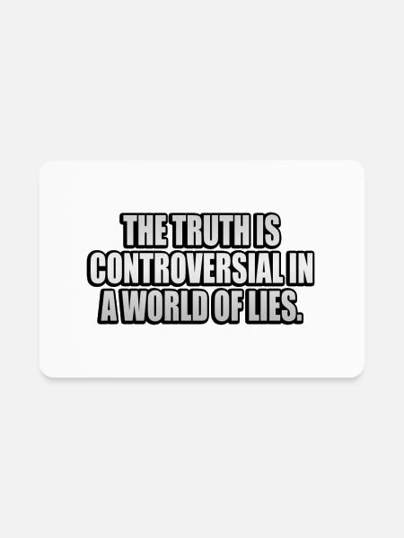 The Truth Is Controversial In A World Of Lies - Rectangle Magnet - white - Front