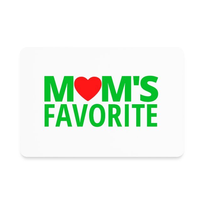 MOM'S Favorite (in green letters & Red Heart)
