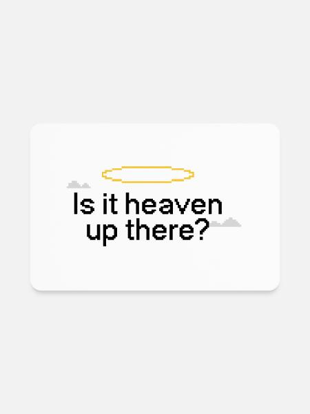 Is It Heaven Up There - Rectangle Magnet - white - Front