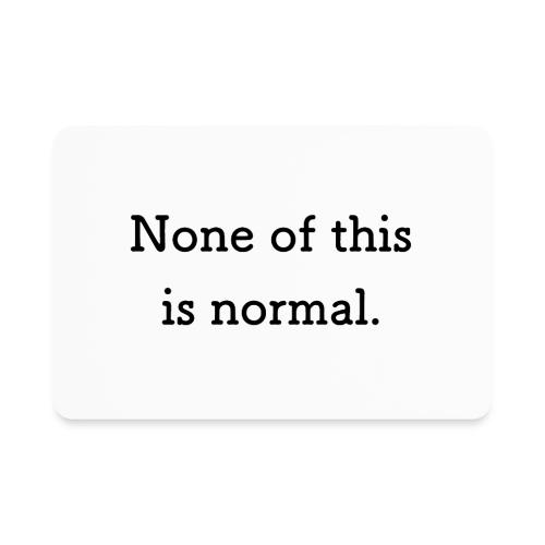 None of this is Normal - Magnet rectangulaire