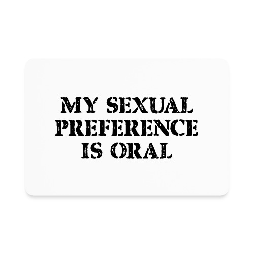 My Sexual Preference Is Oral - Rectangle Magnet