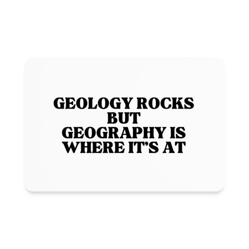 geology rocks but geography is where it's at - Rectangle Magnet
