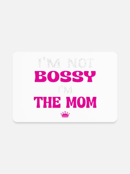 I’m Not Bossy I’m the Mom Badge - Rectangle Magnet - white - Front