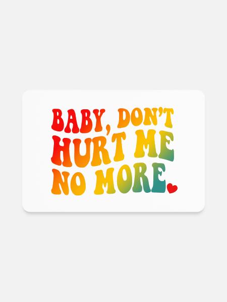 Baby Don’t Hurt Me No More - Rectangle Magnet - white - Front