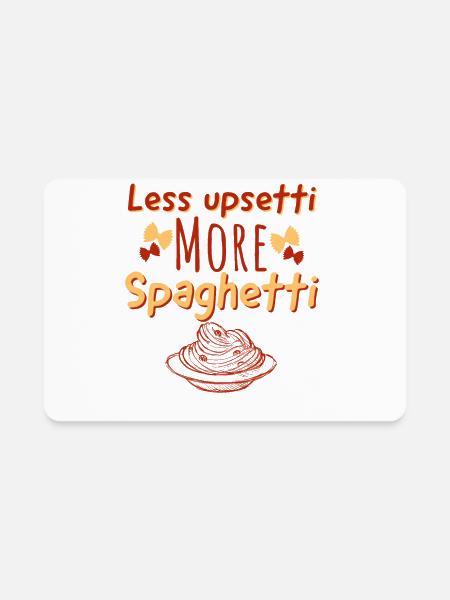 Less Upsetti More Spaghetti - Rectangle Magnet - white - Front