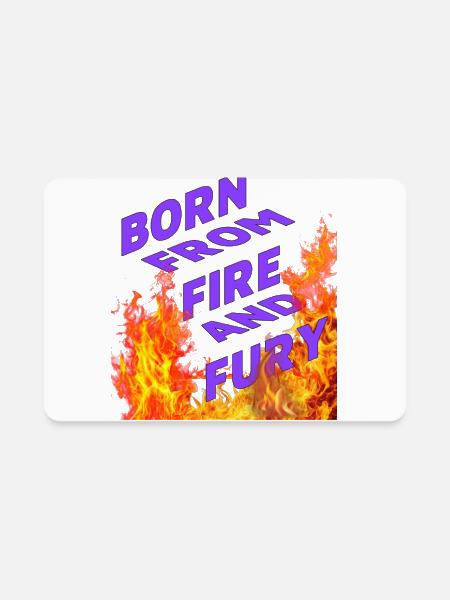 BORN FROM FIRE AND FURY - Rectangle Magnet - white - Front