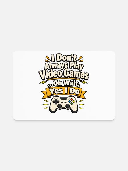 I Don’t Always Play Video Games Tee - Rectangle Magnet - white - Front