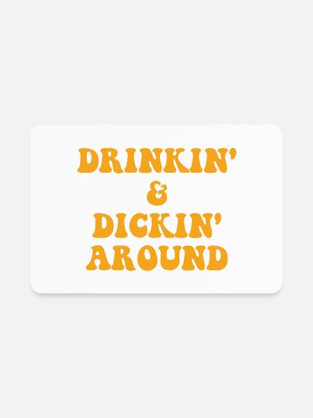 Drinkin' & Dickin' Around - Rectangle Magnet - white - Front