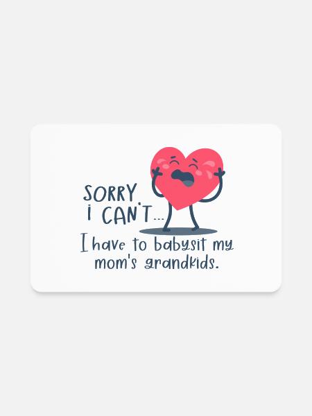 Funny Sorry I Cant I Have To Babysit My Mom s - Rectangle Magnet - white - Front