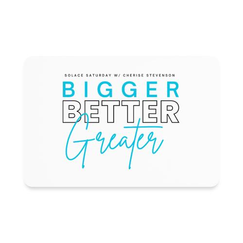 BIGGER BETTER GREATER - Rectangle Magnet