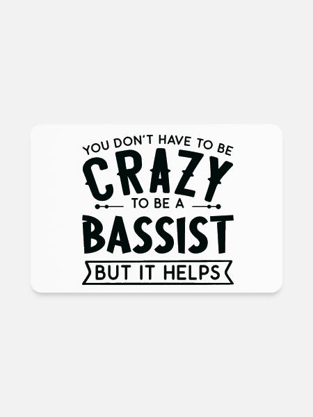 You Don't Have To Be A Crazy Bassist - Rectangle Magnet - white - Front