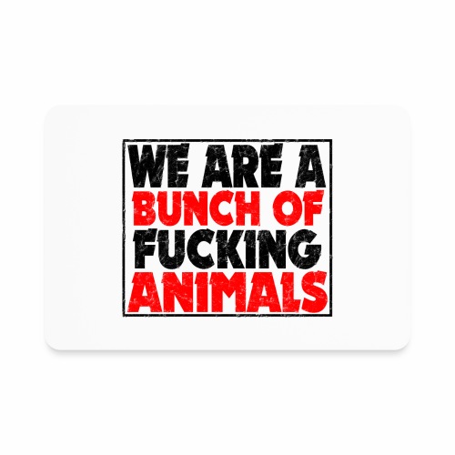Cooler We Are A Bunch Of Fucking Animals Saying - Rectangle Magnet