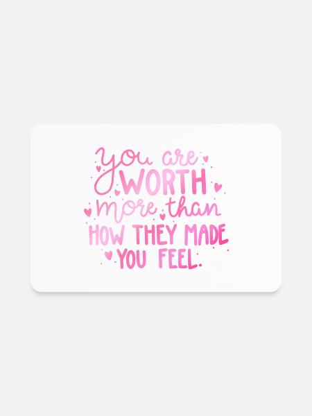 You Are Worth More Than How They Made You Feel. - Rectangle Magnet - white - Front