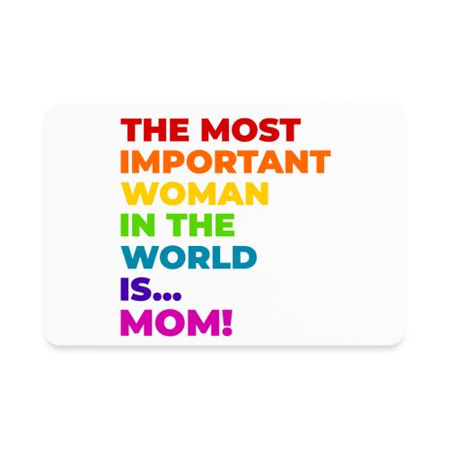 Mom: The Most Important Woman in the World - Rectangle Magnet