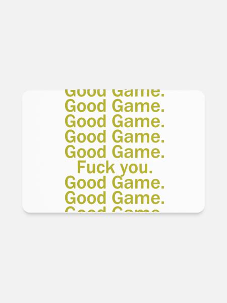 Good Game, Good Game, Fuck You - Rectangle Magnet - white - Front
