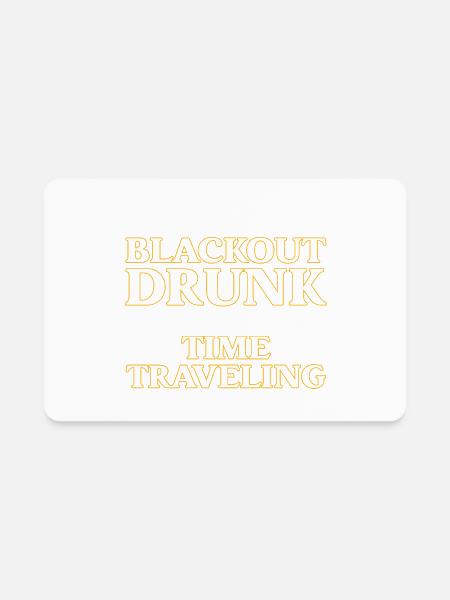 I’m Not Blackout Drunk I’m Time Traveling - Rectangle Magnet - white - Front